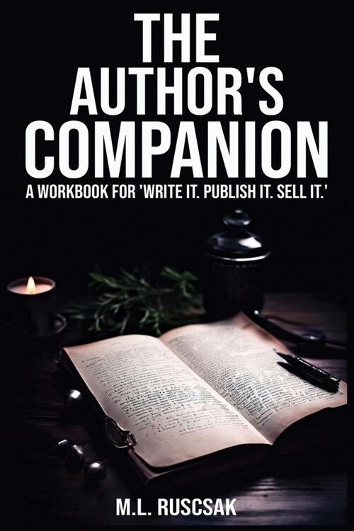 The Authors Companion: A Workbook for Write It. Publish It. Sell It. (Paperback)