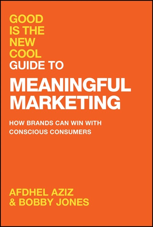 Good Is the New Cool Guide to Meaningful Marketing: How Brands Can Win with Conscious Consumers (Hardcover)