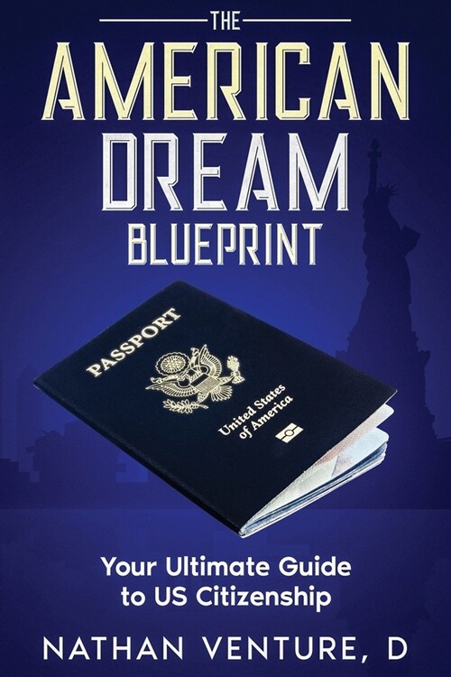 The American Dream Blueprint: Your Ultimate Guide to US Citizenship (Paperback)