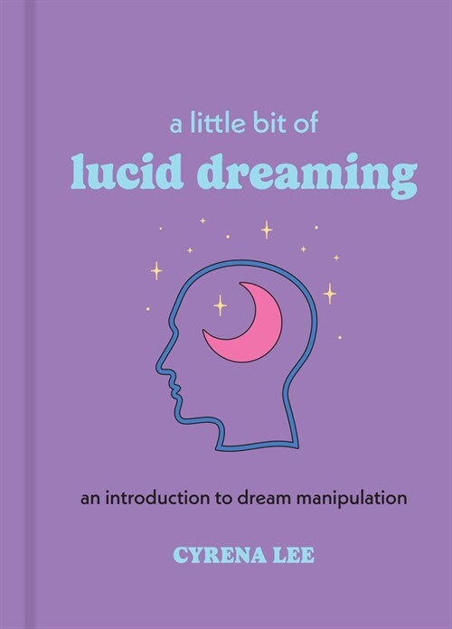 A Little Bit of Lucid Dreaming: An Introduction to Dream Manipulation (Hardcover)