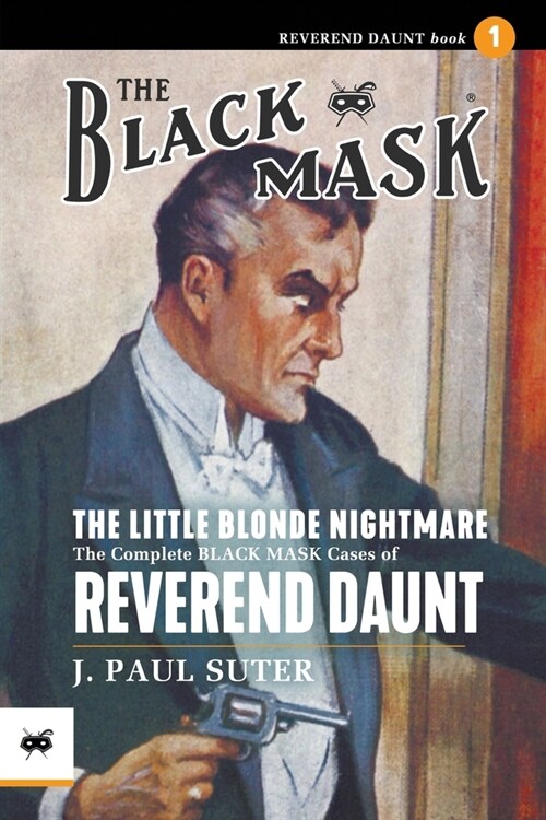 The Little Blonde Nightmare: The Complete Black Mask Cases of Reverend Daunt, Volume 1 (Paperback)