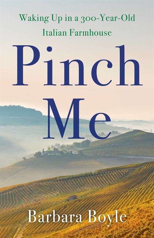 Pinch Me: Waking Up in a 300-Year-Old Italian Farmhouse (Paperback)