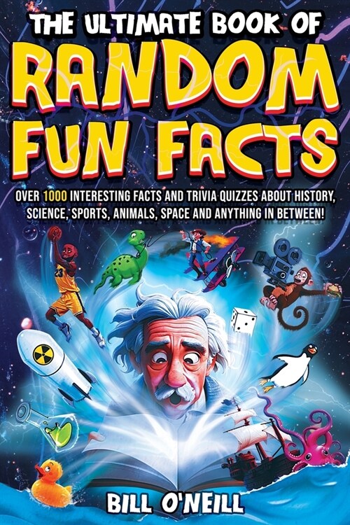 The Ultimate Book of Random Fun Facts: Over 1000 Interesting Facts And Trivia Quizzes About History, Science, Sports, Animals, Space and Anything In B (Paperback)