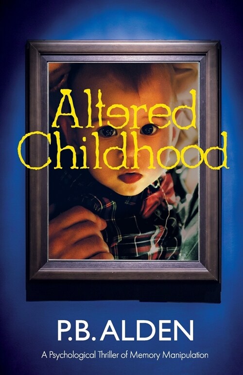 Altered Childhood: A riveting psychological thriller of memory manipulation with jaw-dropping twists and a shocking ending! (Paperback)