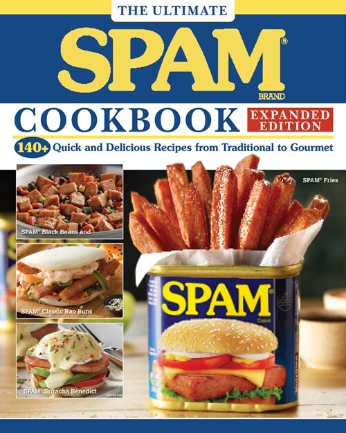The Ultimate Spam Cookbook Expanded Edition: 140+ Quick and Delicious Recipes from Traditional to Gourmet (Hardcover, Expanded)