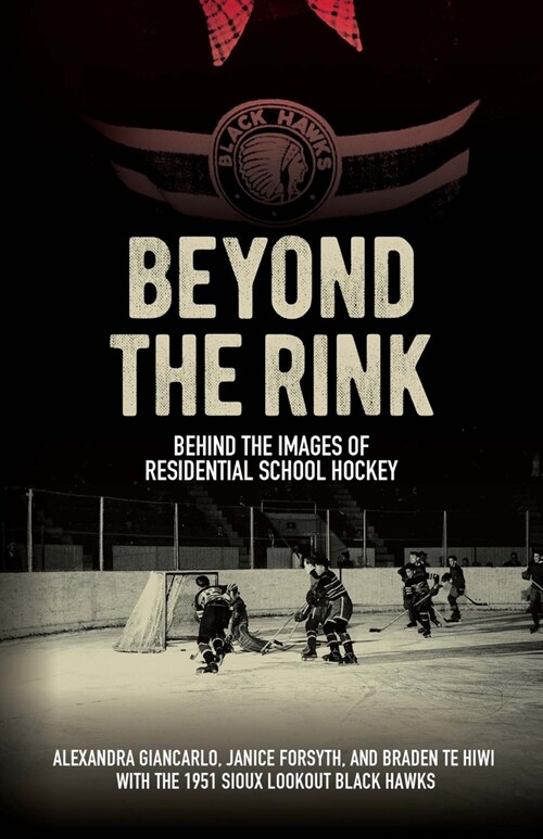 Beyond the Rink: Behind the Images of Residential School Hockey (Paperback)