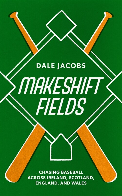 Makeshift Fields: Chasing Baseball Across Ireland, Scotland, England, and Wales (Paperback)