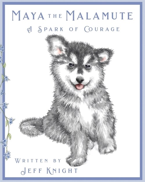 Maya the Malamute: A Spark of Courage (Paperback)