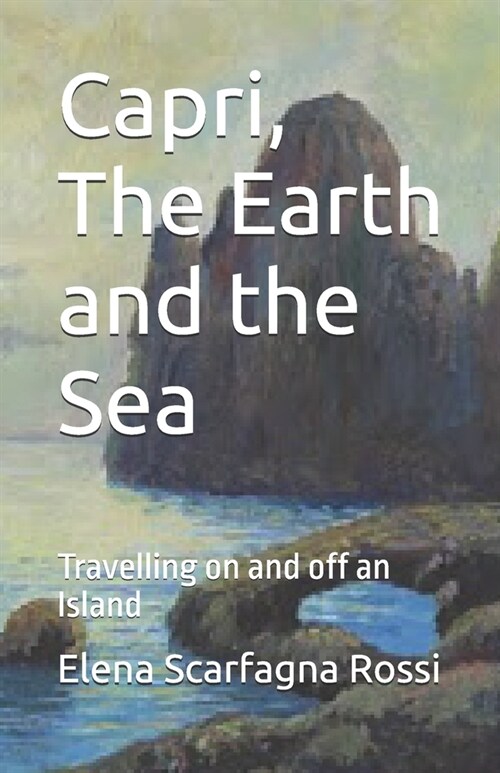 Capri, The Earth and the Sea: Travelling on and off an Island (Paperback)
