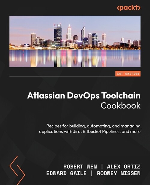 Atlassian DevOps Toolchain Cookbook: Recipes for building, automating, and managing applications with Jira, Bitbucket Pipelines, and more (Paperback)