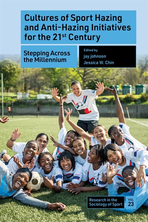 Cultures of Sport Hazing and Anti-Hazing Initiatives for the 21st Century : Stepping Across the Millennium (Hardcover)