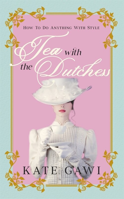 Tea with the Dutchess: How to do anything with style (Paperback)