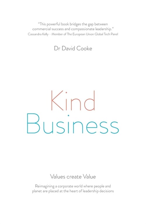 Kind Business: Reimagining a corporate world where people and planet are placed at the heart of leadership decisions (Paperback)