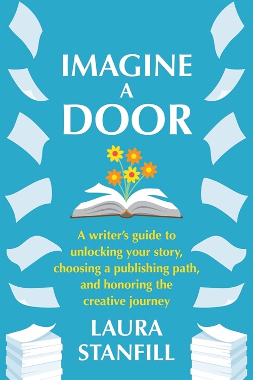 Imagine a Door: A Writers Guide to Unlocking Your Story, Choosing a Publishing Path, and Honoring the Creative Journey (Paperback)