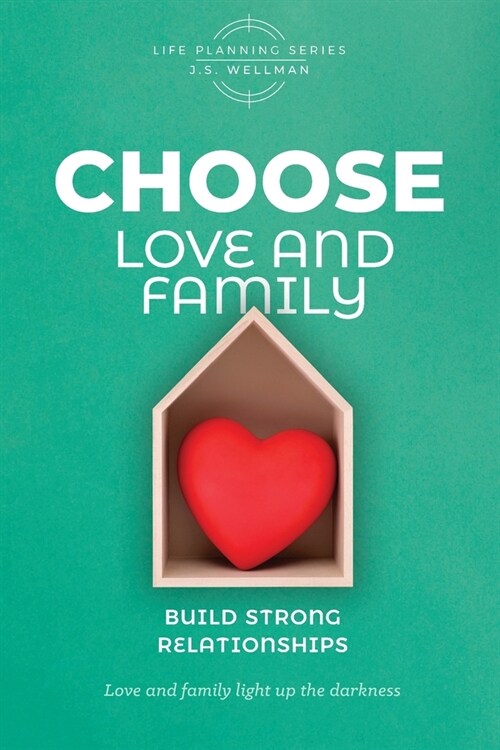 CHOOSE Love and Family: Build Strong Relationships (Paperback)