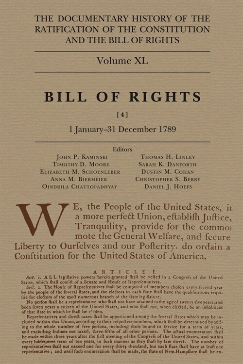 The Documentary History of the Ratification of the Constitution and the Bill of Rights, Volume 40: Bill of Rights, No. 4, 1 January-31 August 1789 Vol (Hardcover)