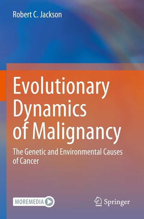 Evolutionary Dynamics of Malignancy: The Genetic and Environmental Causes of Cancer (Paperback, 2023)