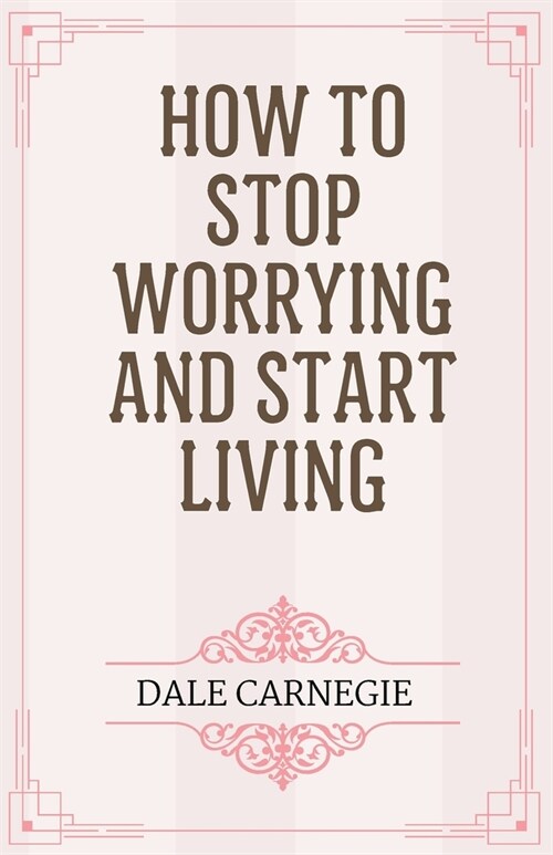 How to Stop Worrying and Start Living (Paperback)