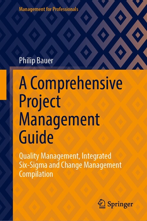 A Comprehensive Project Management Guide: Quality Management, Integrated Six-SIGMA and Change Management Compilation (Hardcover, 2024)