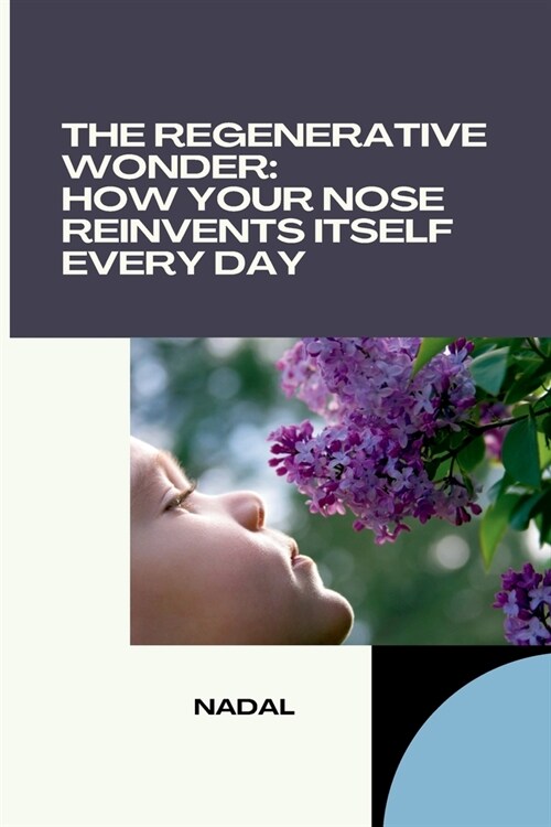 The Regenerative Wonder: How Your Nose Reinvents Itself Every Day (Paperback)