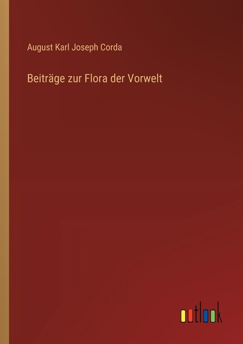 Beitr?e zur Flora der Vorwelt (Paperback)