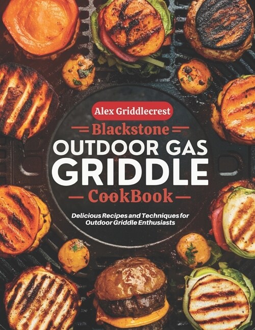 blackstone outdoor gas griddle cookbook for beginners: Delicious Recipes and Techniques for Outdoor Griddle Enthusiasts (Paperback)