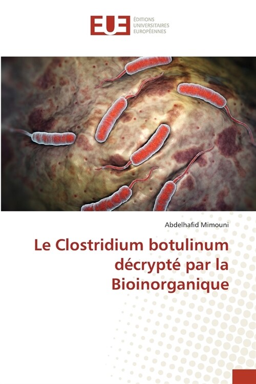 Le Clostridium botulinum d?rypt?par la Bioinorganique (Paperback)