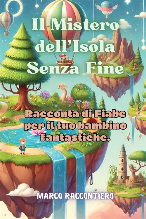 Il Mistero dellIsola Senza Fine: Racconta di Fiabe per il tuo bambino fantastiche. (Paperback)