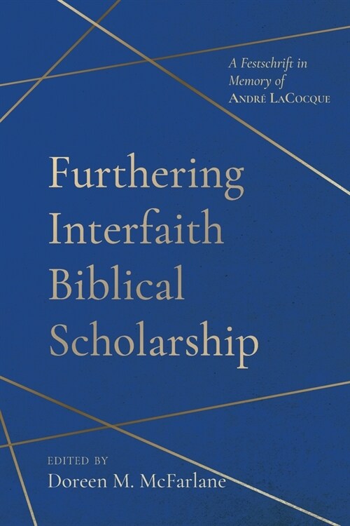 Furthering Interfaith Biblical Scholarship: A Festschrift in Memory of Andr?Lacocque (Paperback)