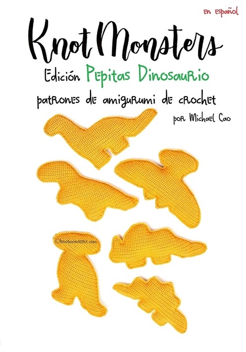 Knotmonsters Edici? Pepitas Dinosaurio: patrones de amigurumi de crochet (Paperback)