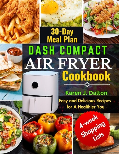 Dash Compact Air Fryer Cookbook: Easy and Delicious Recipes for A Healthier You (Paperback)