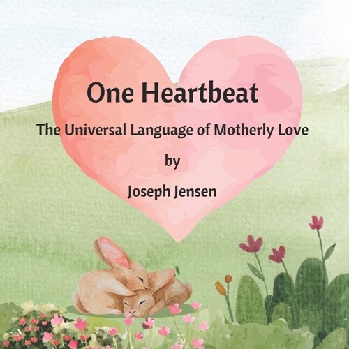 One Heartbeat: The Universal Language of Motherly Love: A Picture Book Celebrating the Unconditional Love Between a Mother and Her Ch (Paperback)