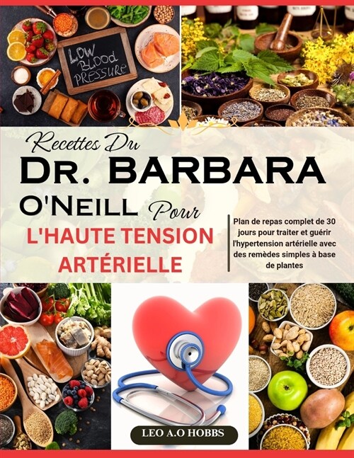 Recettes Du Dr Barbara ONeill Pour lHaute Tension Art?ielle: Plan de repas complet de 30 jours pour traiter et gu?ir lhypertension art?ielle ave (Paperback)