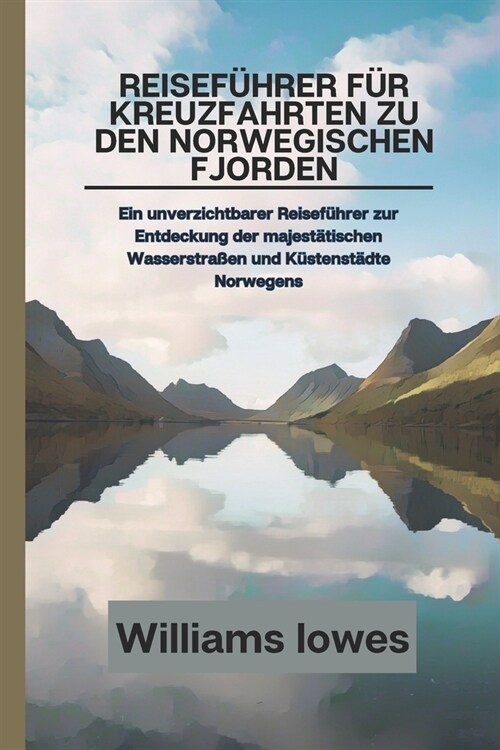 Reisef?rer f? Kreuzfahrten zu den norwegischen Fjorden: Ein unverzichtbarer Reisef?rer zur Entdeckung der majest?ischen Wasserstra?n und K?tenst (Paperback)
