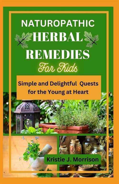 Naturopathic Herbal Remedies for Kids: Simple and Delightful Quests for the Young at Heart (Paperback)