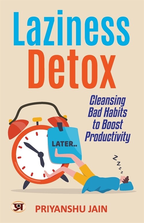 Laziness Detox: Cleansing Bad Habits To Boost Productivity (Paperback)