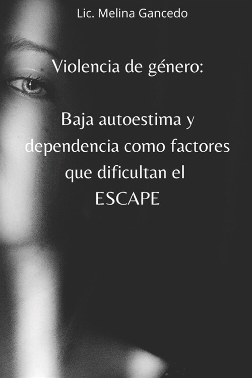 Violencia de g?ero: Baja autoestima y dependencia como factores que dificultan el escape (Paperback)