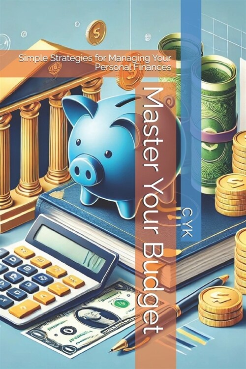 Master Your Budget: Simple Strategies for Managing Your Personal Finances (Paperback)