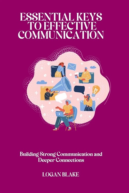 Essential Keys to Effective Communication: Building Strong Communication and Deeper Connections (Paperback)