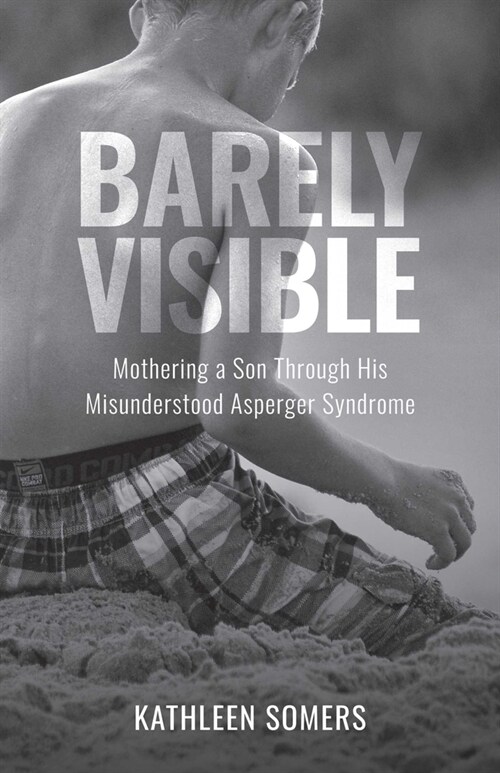 Barely Visible: Mothering a Son Through His Misunderstood Asperger Syndrome (Paperback)