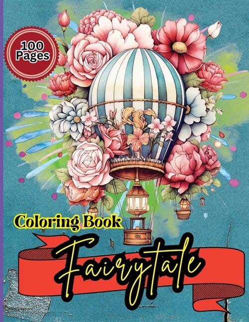 Fairytale Coloring Book: Hot Air Balloon Coloring Book-50 Beautiful Hot Air Balloon Coloring Designs For All Ages, Fun, Relax, Stress Relief 8. (Paperback)