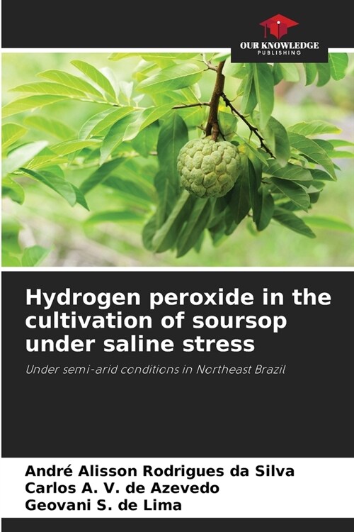 Hydrogen peroxide in the cultivation of soursop under saline stress (Paperback)