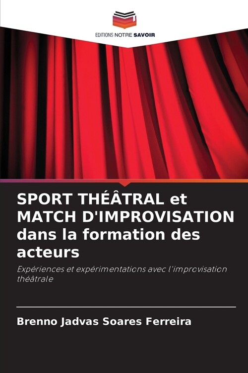 SPORT THTRAL et MATCH DIMPROVISATION dans la formation des acteurs (Paperback)