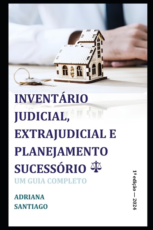 Invent?io Judicial, Extrajudicial E Planejamento Sucess?io: Um Guia Completo: Direito de Fam?ia E Sucess?s (Paperback)