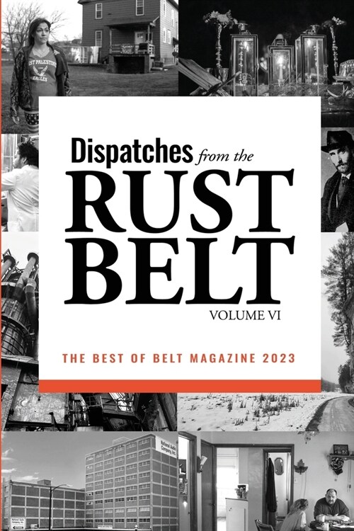 Dispatches from the Rust Belt, Vol. VI (Paperback)