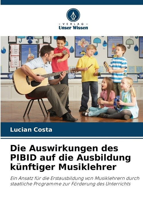 Die Auswirkungen des PIBID auf die Ausbildung k?ftiger Musiklehrer (Paperback)