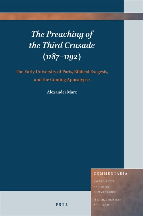 The Preaching of the Third Crusade (1187-1192): The Early University of Paris, Biblical Exegesis, and the Coming Apocalypse (Hardcover)