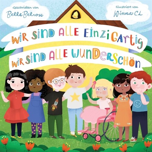 Wir sind alle einzigartig - Wir sind alle wundersch?: Inspirierendes Kinderbuch ?er die Freundschaft, Gef?le und Diversit? Eine Mutmachgeschichte (Paperback)