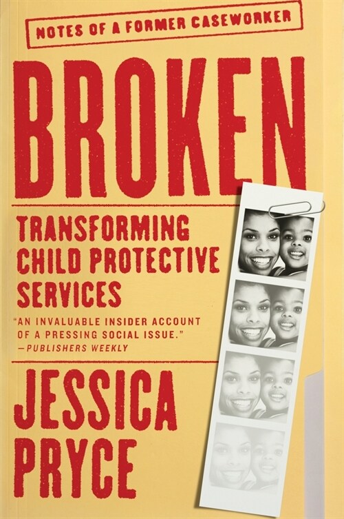 Broken: Transforming Child Protective Services--Notes of a Former Caseworker (Paperback)