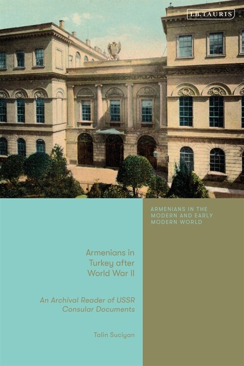 Armenians in Turkey after World War II : An Archival Reader of USSR Consular Documents (Hardcover)